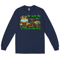 Navy Be Nice To The Bus Driver It's A Long Walk Home Long Sleeve Tee - CowhideDigitalArt