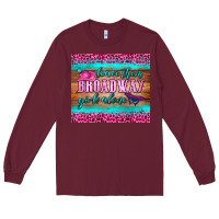 Burgundy leave them broadway girls alone tumbler Long Sleeve Tee - HRA Design Shop