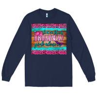 Navy leave them broadway girls alone tumbler Long Sleeve Tee - HRA Design Shop