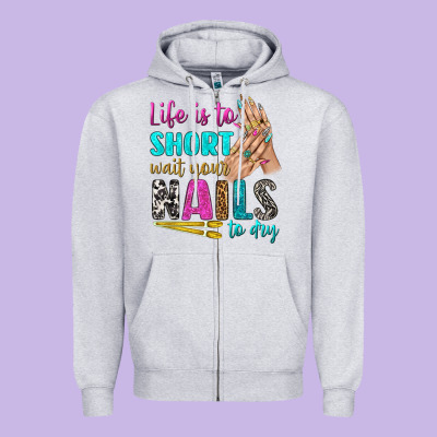 Life Is To Short Wait Your Nails To Dry Bbs Zipper Hoodie Designed By Bundleandbundleshop