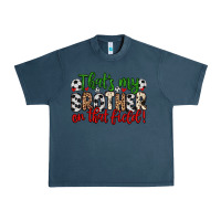 Midnight Navy that s my brother on that field Urban Heavy Tee - Zillion Design Studio