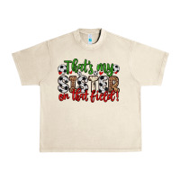 Sandshell that s my sister on that field Urban Heavy Tee - Zillion Design Studio