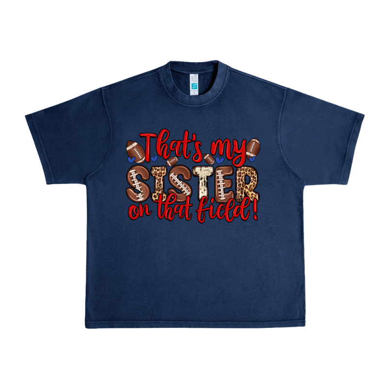 That S My Sister On That Field Urban Heavy Tee by Zillion Design Studio | Teevron