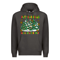 Put Your Balls All Over Me Premium Hoodie | Teevron