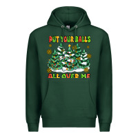 Sports Green put your balls all over me Premium Hoodie - MaliasSmallBusiness