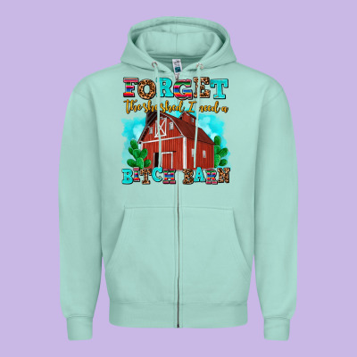 Forget The She Shed I Need A Bitch Barn Zipper Hoodie Designed By Adodesignshop
