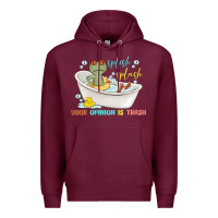 Burgundy splash splash your opinion is trash Premium Hoodie - MaliasSmallBusiness