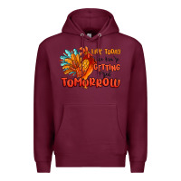 Burgundy live today like you're getting fried tomorrow Premium Hoodie - MaliasSmallBusiness
