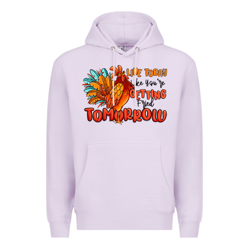 Live Today Like You're Getting Fried Tomorrow Premium Hoodie by MaliasSmallBusiness | Teevron
