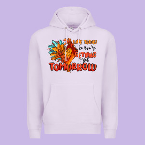 Live Today Like You're Getting Fried Tomorrow Premium Hoodie Designed By Maliassmallbusiness
