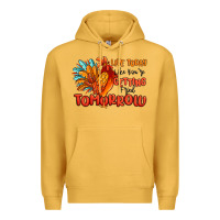 Mustard live today like you're getting fried tomorrow Premium Hoodie - MaliasSmallBusiness
