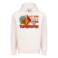 Pale Pink live today like you're getting fried tomorrow Premium Hoodie - MaliasSmallBusiness