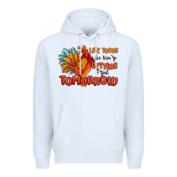 White live today like you're getting fried tomorrow Premium Hoodie - MaliasSmallBusiness