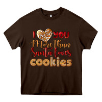 Chocolate Brown i love you more than santa loves cookies Heavy Core Tee - LillyAllenDesigns