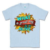 Dusty Blue what a great day to be alive Classic Tee - HRA Design Shop