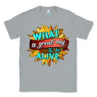 Heather Grey what a great day to be alive Classic Tee - HRA Design Shop