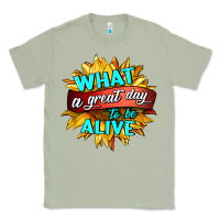 What A Great Day To Be Alive Classic Tee | Teevron