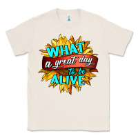 Natural what a great day to be alive Classic Tee - HRA Design Shop