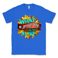 True Royal what a great day to be alive Classic Tee - HRA Design Shop