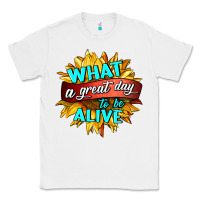 White what a great day to be alive Classic Tee - HRA Design Shop