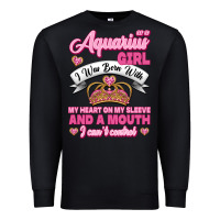 Black As a Aquarius Girl I was Born with My Heart on my Sleeve and a mouth Premium Sweatshirt - Jasminsmagicworld