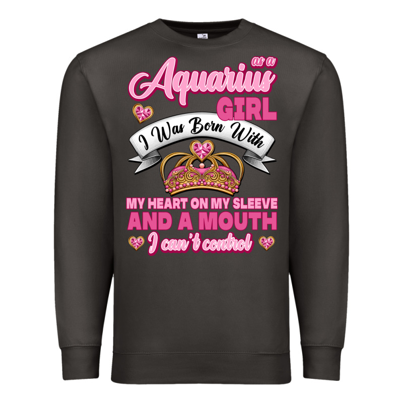 As A Aquarius Girl I Was Born With My Heart On My Sleeve And A Mouth Premium Sweatshirt by Jasminsmagicworld | Teevron