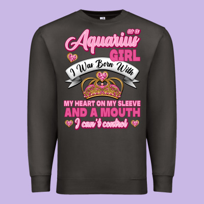 As A Aquarius Girl I Was Born With My Heart On My Sleeve And A Mouth Premium Sweatshirt Designed By Jasminsmagicworld