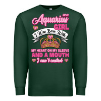 Sports Green As a Aquarius Girl I was Born with My Heart on my Sleeve and a mouth Premium Sweatshirt - Jasminsmagicworld