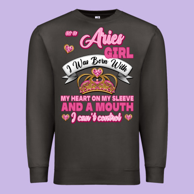 As A Aries Girl I Was Born With My Heart On My Sleeve And A Mouth Premium Sweatshirt Designed By Jasminsmagicworld