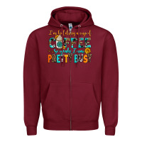 Burgundy i am holding a cup of coffee so yeah iam pretty bu Zipper Hoodie - AdoDesignShop