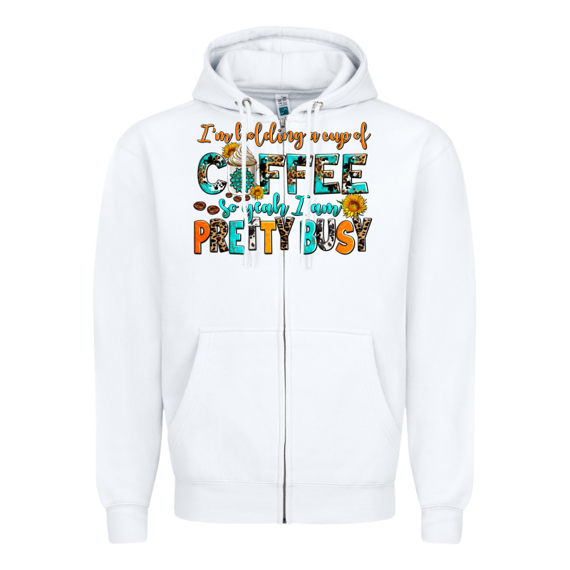 I Am Holding A Cup Of Coffee So Yeah Iam Pretty Bu Zipper Hoodie by AdoDesignShop | Teevron