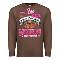 As A Leo Girl I Was Born With My Heart On My Sleeve And A Mouth Premium Sweatshirt | Teevron