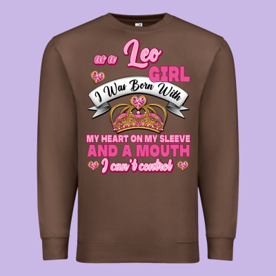 As A Leo Girl I Was Born With My Heart On My Sleeve And A Mouth Premium Sweatshirt Designed By Jasminsmagicworld