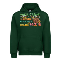 Forest Green your crazy is showing cow Urban Hoodie - LillyAllenDesigns