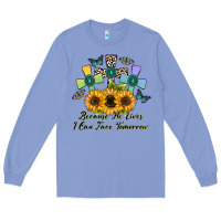 Colony Blue because he lives i can face tomorrow Long Sleeve Tee - CowhideDigitalArt