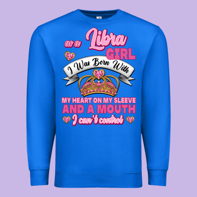 As A Libra Girl I Was Born With My Heart On My Sleeve And A Mouth Premium Sweatshirt Designed By Jasminsmagicworld