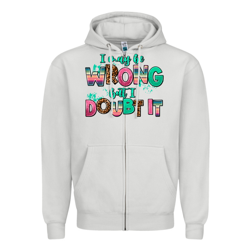 I May Be Wrong But Doubt It Zipper Hoodie by AdoDesignShop | Teevron