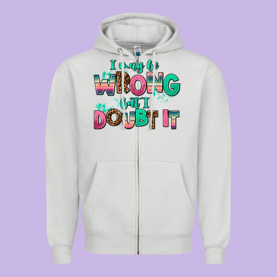 I May Be Wrong But Doubt It Zipper Hoodie Designed By Adodesignshop