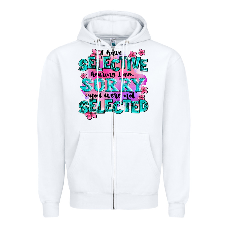 ı Have Selective Hearing ı Am Sorry You Were Not Zipper Hoodie by AdoDesignShop | Teevron