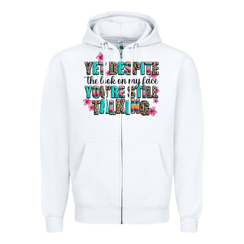 Yet Despite The Look On My Face You Are Still Talk Zipper Hoodie by AdoDesignShop | Teevron