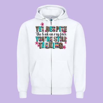Yet Despite The Look On My Face You Are Still Talk Zipper Hoodie Designed By Adodesignshop
