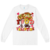 Food Is My Valentine Long Sleeve Tee | Teevron