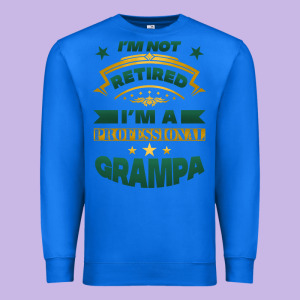 I'm Not Retired I'm A Professional Grampa Premium Sweatshirt Designed By Jasminsmagicworld