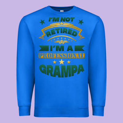 I'm Not Retired I'm A Professional Grampa Premium Sweatshirt Designed By Jasminsmagicworld