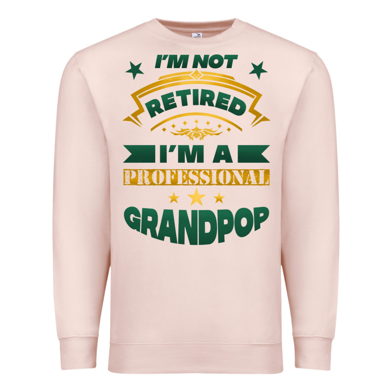 I'm Not Retired I'm A Professional Grandpop Premium Sweatshirt by Jasminsmagicworld | Teevron