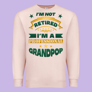 I'm Not Retired I'm A Professional Grandpop Premium Sweatshirt Designed By Jasminsmagicworld