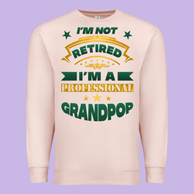 I'm Not Retired I'm A Professional Grandpop Premium Sweatshirt Designed By Jasminsmagicworld