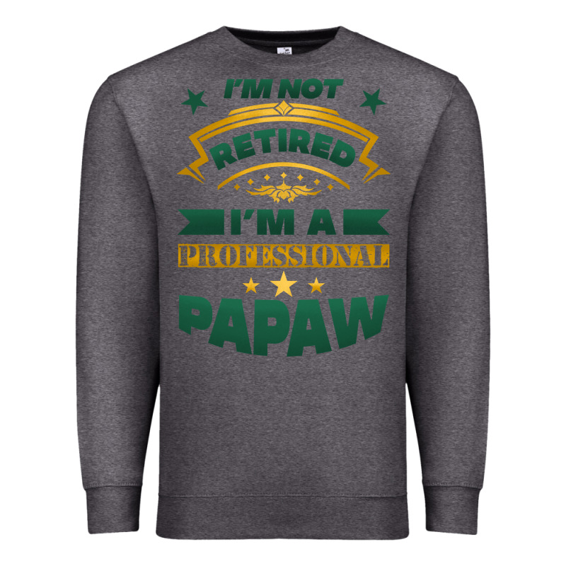 I'm Not Retired I'm A Professional Papaw Premium Sweatshirt by Jasminsmagicworld | Teevron