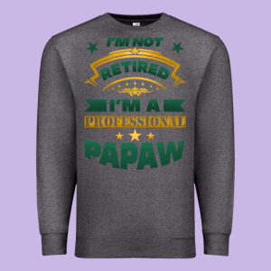 I'm Not Retired I'm A Professional Papaw Premium Sweatshirt Designed By Jasminsmagicworld