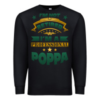 Black i'm not retired i'm a professional poppa Premium Sweatshirt - Jasminsmagicworld